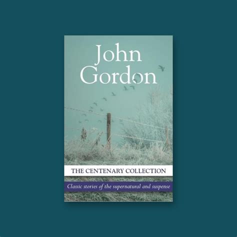John Gordon: The Centenary Collection — Stories of the Supernatural and ...