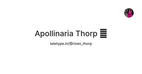 Apollinaria Thorp 💜 — Teletype