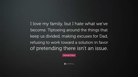 Hannah Grace Quote: “I love my family, but I hate what we’ve become ...