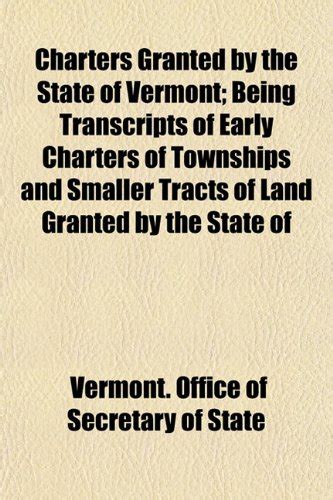 Charters Granted by the State of Vermont; Being Transcripts of Early ...