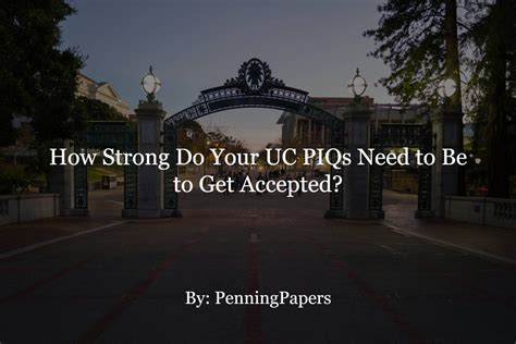 How Strong Do Your UC PIQs Need to Be to Get Accepted? - PenningPapers