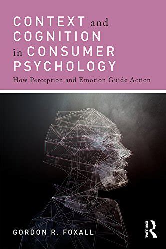 Context and Cognition in Consumer Psychology: How Perception and ...