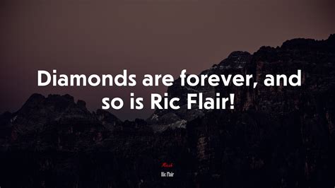 Diamonds are forever, and so is Ric Flair! | Ric Flair quote, HD ...