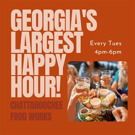Georgia’s Largest Happy Hour TUESDAYS • Chattahoochee Food Works