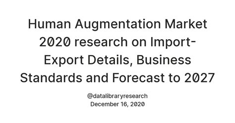 Human Augmentation Market 2020 research on Import-Export Details ...