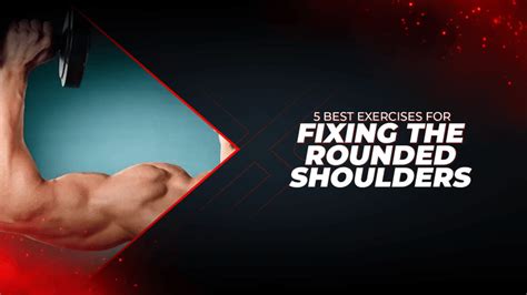 5 Best Exercises For Fixing The Rounded Shoulders – Proathlix