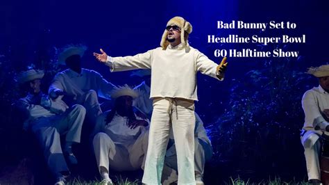 Bad Bunny Set to Headline Super Bowl 60 Halftime Show: A Historic ...