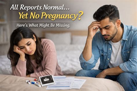 “Reports Normal, But I’m Not Getting Pregnant!” – A Doctor’s Perspective