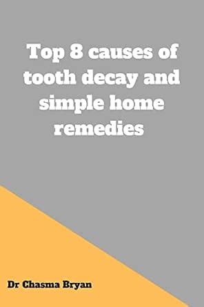 Top 8 causes of tooth decay and simple home remedies : Simple home ...