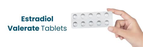 Estradiol Valerate Tablets: Dosage, Uses, and Side Effects