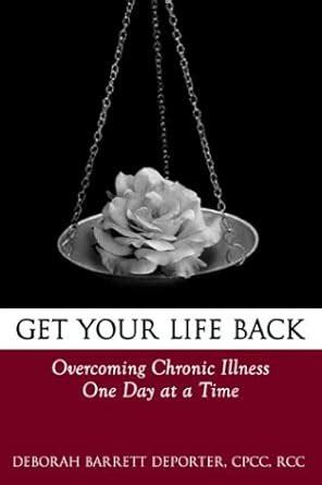 Get Your Life Back: Overcoming Chronic Illness One Day at a Time ...