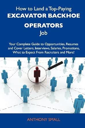 Buy How to Land a Top-Paying Excavator Backhoe Operators Job: Your ...