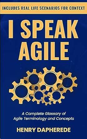 I SPEAK AGILE: A Complete Glossary of Agile Terminology and Concepts ...