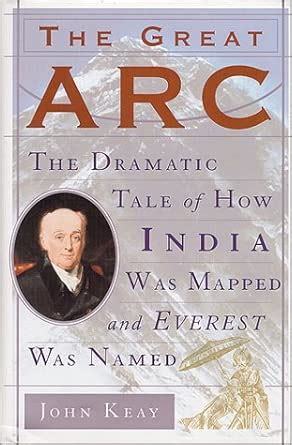 The Great Arc: The Dramatic Tale of How India was Mapped and Everest ...