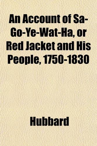 An Account of Sa-Go-Ye-Wat-Ha, or Red Jacket and His People, 1750-1830 ...