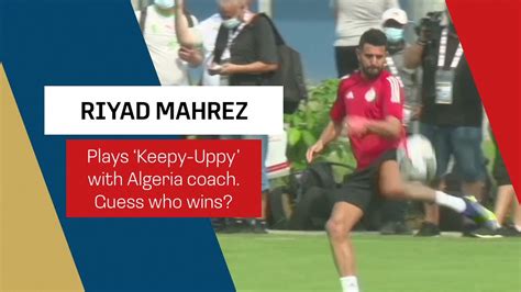 Man City star forward Mahrez vs Algeria coach - Skills contest 曼城 马赫雷斯 ...
