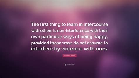 William James Quote: “The first thing to learn in intercourse with ...