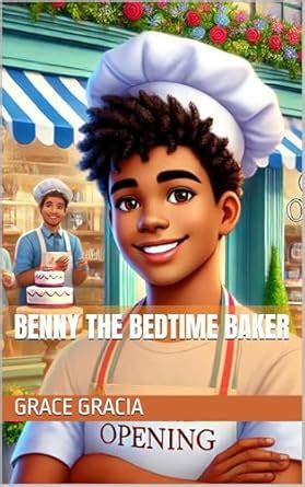 Benny The Bedtime Baker (Sweet 17 Bakery Collection) eBook : Gracia ...