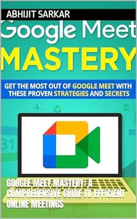 Google Meet Mastery: A Comprehensive Guide to Efficient Online Meetings ...