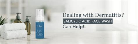 Dealing with Dermatitis: Salicylic Acid Face Wash Can Be Your Savior – Kass
