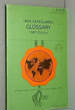 IAEA Safeguards: Glossary, 1987 Edition (IAEA Safeguards Information ...