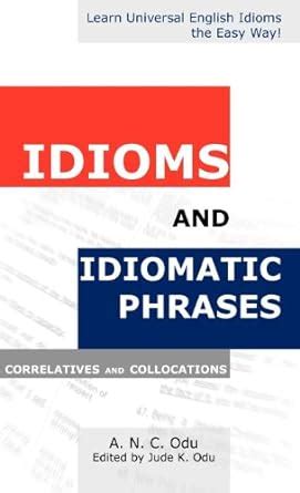 Idioms and Idiomatic Phrases: Correlatives, and Collocations eBook ...