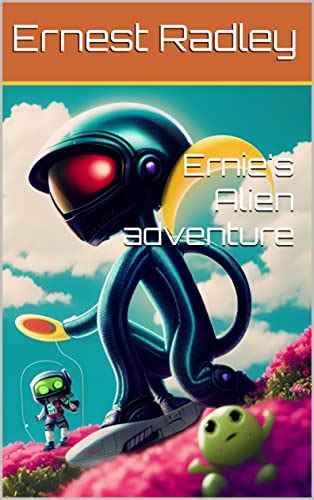 Ernie's Alien adventure (Ernie's Alien adventures Book 1) eBook ...
