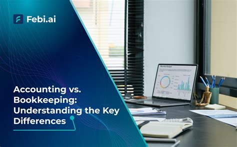 Accounting vs. Bookkeeping: Key Differences - Febi.ai