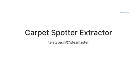 Carpet Spotter Extractor — Teletype