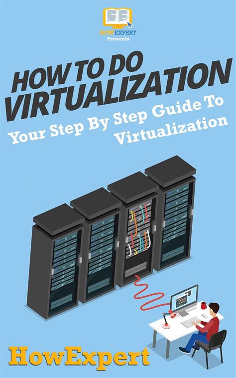 How To Do Virtualization: Your Step By Step Guide To Virtualization ...