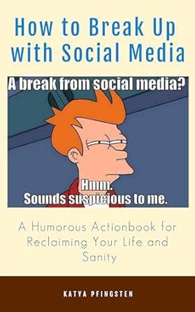 How to Break Up with Social Media: A Humorous ActionBook for Reclaiming ...