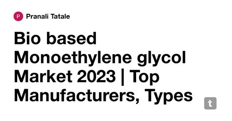 Bio based Monoethylene glycol Market 2023 | Top Manufacturers, Types ...