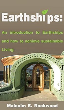 Earthships: An Introduction to Earthships and How to Achieve ...