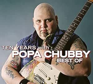 Ten Years With Popa Chubby: the Very Best of Popa Chubby: Popa Chubby ...