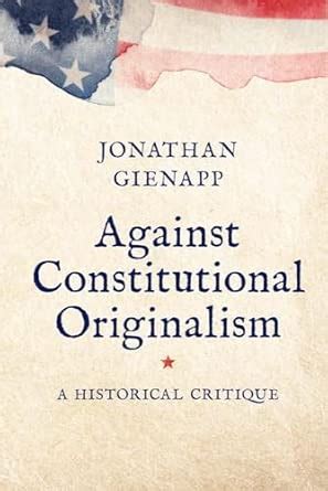 Buy Against Constitutional Originalism: A Historical Critique (Yale Law ...