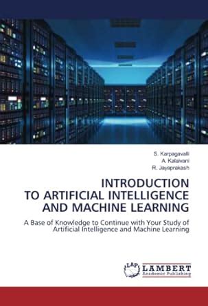 INTRODUCTION TO ARTIFICIAL INTELLIGENCE AND MACHINE LEARNING : Amazon ...