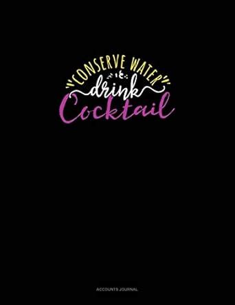 Buy Conserve Water Drink Cocktail: Accounts Journal Book Online at Low ...
