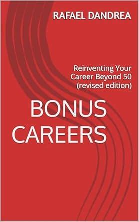 Bonus Careers: Reinventing Your Career Beyond 50 (revised edition ...