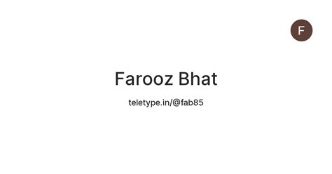 Farooz Bhat — Teletype