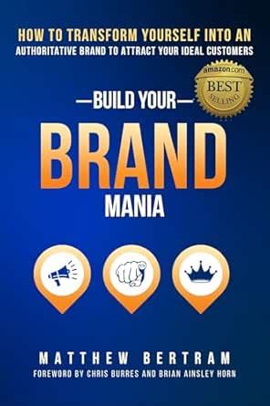 Build Your Brand Mania: How to Transform Yourself Into an Authoritative ...