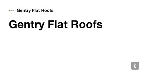 Gentry Flat Roofs — Teletype
