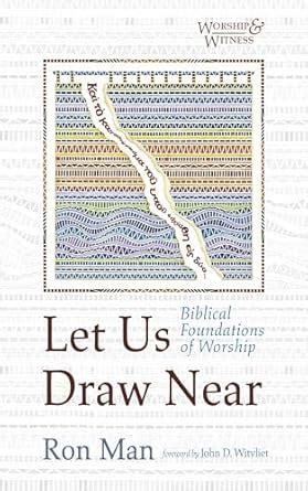 Let Us Draw Near: Biblical Foundations of Worship (Worship and Witness ...