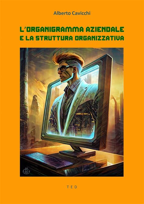 L'organigramma aziendale e la struttura organizzativa: (la teoria dell ...