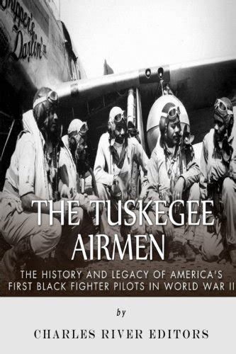 The Tuskegee Airmen The History And Legacy Of Americas First ...