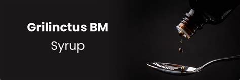 Grilinctus BM Syrup: Uses, Dosage, and Side Effects