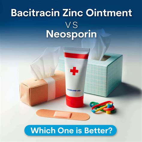 Bacitracin Zinc Ointment vs Neosporin: Which is Better?
