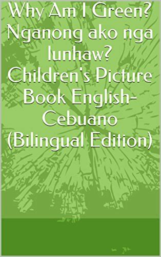 Why Am I Green? Nganong ako nga lunhaw? Children's Picture Book English ...
