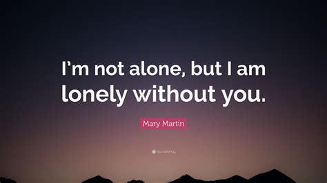 Feeling Lonely Without You Quotes Eight Quotes To Help You Survive The