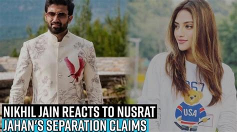 Nikhil Jain reacts to Nusrat Jahan's marriage and separation claims ...