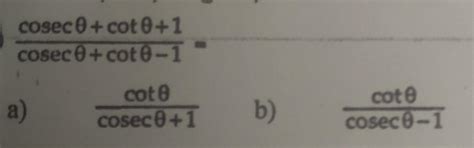 cosec theta + cot theta + 1cosec theta + cot theta + 1 = use the photo ...